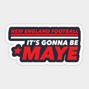 It's Gonna Be Maye New England Sticker